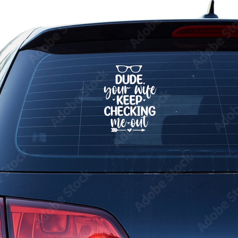 Dude your wife keep checking me out Aufkleber - Beispielansicht