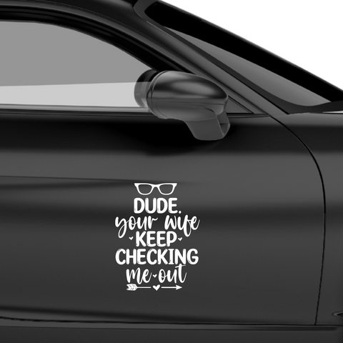 Dude your wife keep checking me out Aufkleber - Beispielansicht