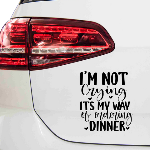 Im not crying its my way of ordering dinner Aufkleber - Beispielansicht